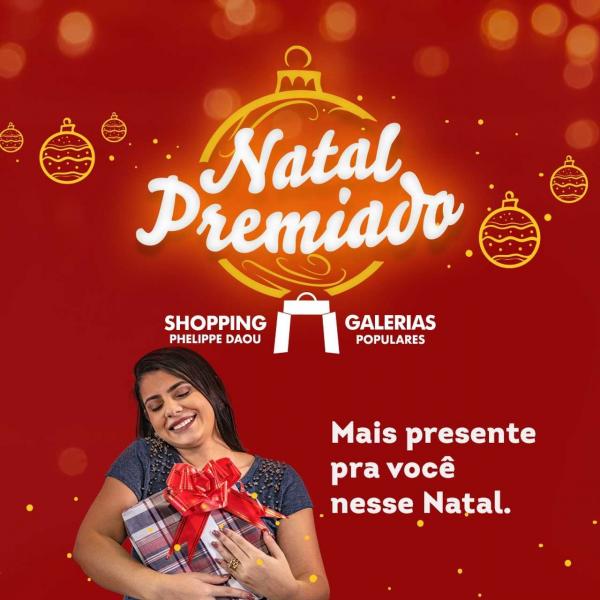 ESPECIAL PUBLICITÁRIO: Galerias Populares e Shopping Phelippe Daou: mais presentes pra você neste Natal 