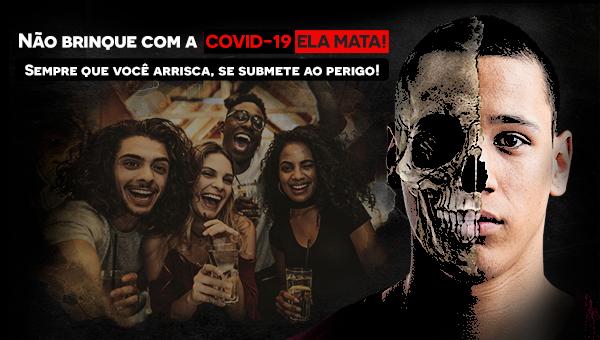 Não brinque com a Covid-19. Ela mata! Não brinque com a Covid-19. Ela mata!